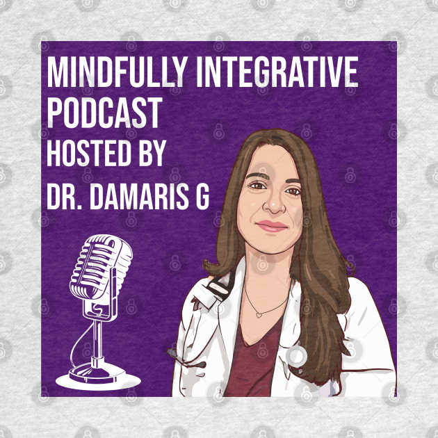 Dr damaris g podcast by mindfully Integrative 